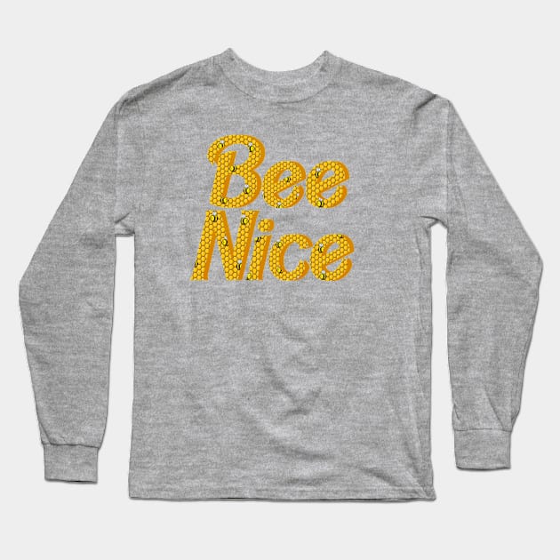 Bee Nice Long Sleeve T-Shirt by biologistbabe